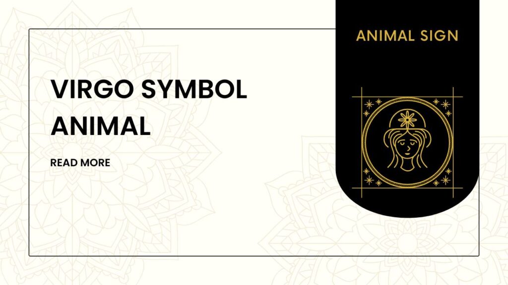 Virgo Symbol Animal: Balancing Strength and Sensitivity 2024
